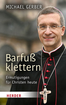Barfuss Klettern: Ermutigungen Fur Christen Heute