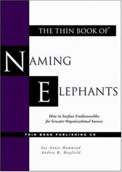 Paperback The Thin Book of Naming Elephants: How to Surface Undiscussables for Greater Organizational Success Book