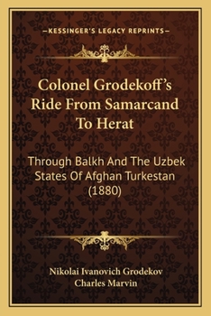 Paperback Colonel Grodekoff's Ride From Samarcand To Herat: Through Balkh And The Uzbek States Of Afghan Turkestan (1880) Book