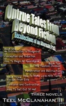 Untrue Tales from Beyond Fiction - Recollections of an Alternate Past: Book One, Book Two, and Book Three - Book  of the Untrue Tales From Beyond Fiction - Recollections of an Alternate Past