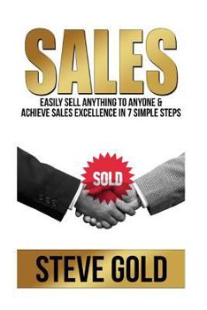 Paperback Sales: Easily Sell Anything To Anyone & Achieve Sales Excellence In 7 Simple Steps Book