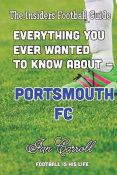 Paperback Everything You Ever Wanted to Know About Portsmouth FC Book