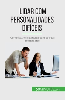 Paperback Lidar com personalidades difíceis: Como lidar eficazmente com colegas desafiadores [Portuguese] Book