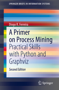Paperback A Primer on Process Mining: Practical Skills with Python and Graphviz Book