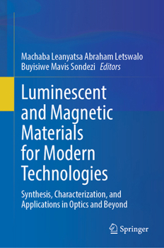Hardcover Luminescent and Magnetic Materials for Modern Technologies: Synthesis, Characterization, and Applications in Optics and Beyond Book
