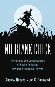 Paperback No Blank Check: The Origins and Consequences of Public Antipathy Towards Presidential Power Book