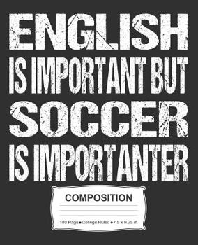 Paperback English Is Important But Soccer Is Importanter Composition: College Ruled Notebook Book