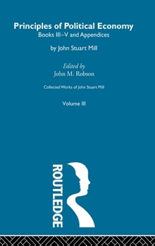 Hardcover Collected Works of John Stuart Mill: III. Principles of Political Economy Vol B Book