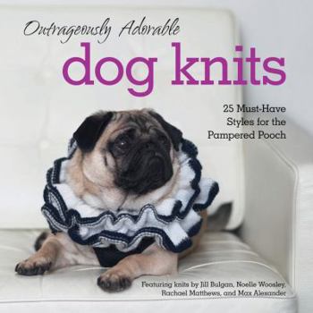 Paperback Outrageously Adorable Dog Knits: 25 Must-Have Styles for the Pampered Pooch Book