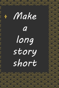 Paperback Make a long story short: journal notebook: Life Inspirational Quotes Writing Journal / Notebook for Men & Women. Another Perfect Gift for Him & Book