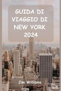 Paperback Guida Di Viaggio Di New York 2024: La vostra guida essenziale a luoghi iconici, gemme nascoste e momenti indimenticabili! [Italian] Book
