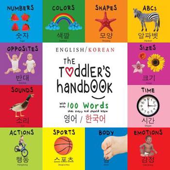 Paperback The Toddler's Handbook: Bilingual (English / Korean) (&#50689;&#50612; / &#54620;&#44397;&#50612;) Numbers, Colors, Shapes, Sizes, ABC Animals, Opposi [Large Print] Book