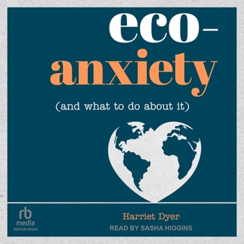 MP3 CD Eco-Anxiety (and What to Do about It): Practical Tips to Allay Your Fears and Live a More Environmentally Friendly Life Book