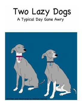 Paperback Two Lazy Dogs: A Typical Day Gone Awry Book