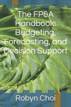 Paperback The FP&A Handbook: Budgeting, Forecasting, and Decision Support Book