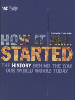 Hardcover How It All Started: The History Behind the Way Our World Works Today. [Writers, Tony Allen ... [Et Al.]] Book
