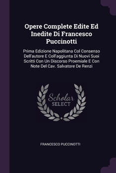 Paperback Opere Complete Edite Ed Inedite Di Francesco Puccinotti: Prima Edizione Napolitana Col Consenso Dell'autore E Coll'aggiunta Di Nuovi Suoi Scritti Con Book