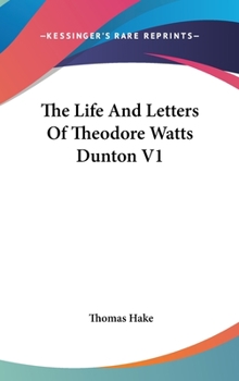 The Life and Letters of Theodore Watts-Dunton