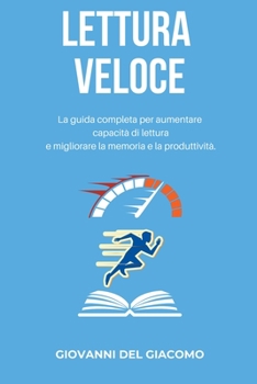 LETTURA VELOCE La guida completa per aumentare capacità di lettura e migliorare la memoria e la produttività.