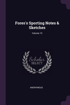 Paperback Fores's Sporting Notes & Sketches; Volume 15 Book