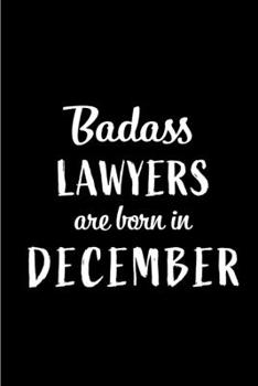 Badass Lawyers are Born in December: This lined journal or notebook makes a Perfect Funny gift for Birthdays for your best friend or close associate. ... to Birthday Present Card or guest book )