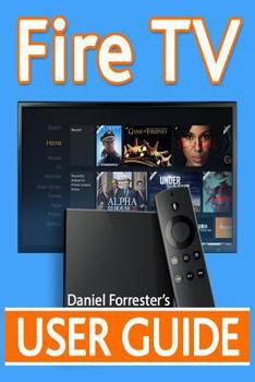 Paperback Fire TV User Guide: The Ultimate Guide to Master Your Amazon Fire TV Book
