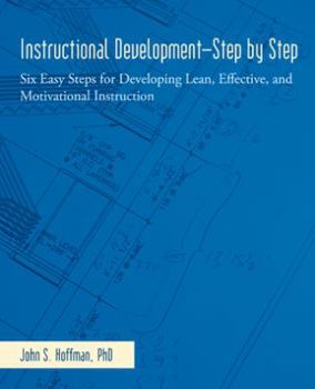 Paperback Instructional Development-Step by Step: Six Easy Steps for Developing Lean, Effective, and Motivational Instruction Book