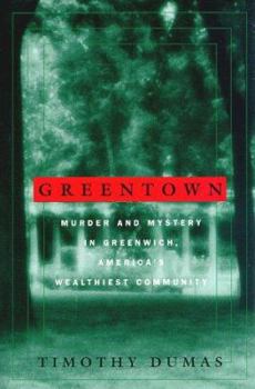 Hardcover Greentown: Murder and Mystery in Greenwich, America's Wealthiest Community Book