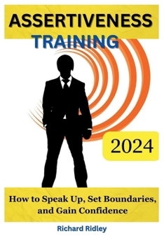 Paperback Assertiveness Training: How To Speak Up, Set Boundaries, And Gain Confidence Book