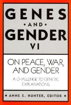 On Peace, War, and Gender: A Challenge to Genetic Explanations