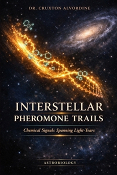 Paperback INTERSTELLAR PHEROMONE TRAILS: Chemical Signals Spanning Light-Years Book