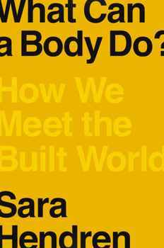 Hardcover What Can a Body Do?: How We Meet the Built World Book