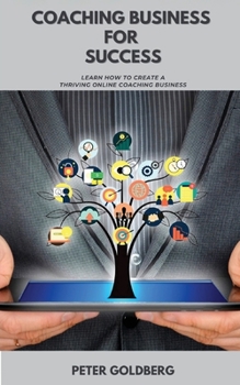 Paperback Coaching Business for Success: Learn How To Create A Thriving Online Coaching Business Book