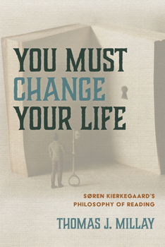 Paperback You Must Change Your Life: Søren Kierkegaard's Philosophy of Reading Book