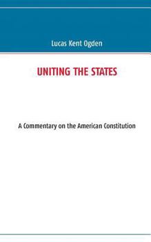 Paperback Uniting the States: A Commentary on the American Constitution: Third Edition Book
