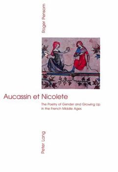Aucassin Et Nicolete: The Poetry of Gender and Growing Up in the French Middle Ages