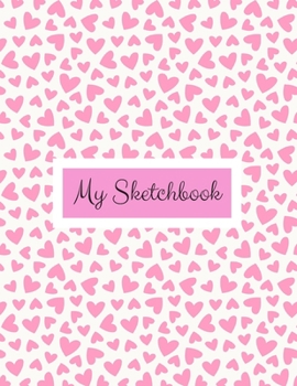 My Sketchbook: Hearts Sketchbook for Girls with Frames, Doodling, Drawing or Sketching