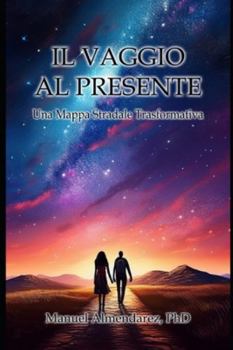 Paperback Il Viaggio Al Presente: Una Mappa Stradale Trasformativa [Italian] Book
