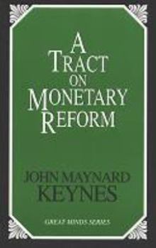 A Tract on Monetary Reform (Great Minds Series)