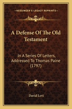 A Defense Of The Old Testament: In A Series Of Letters, Addressed To Thomas Paine