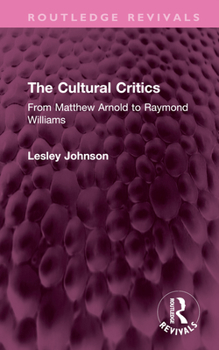 Hardcover The Cultural Critics: From Matthew Arnold to Raymond Williams Book