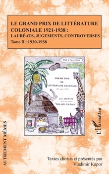 Le Grand Prix de littérature coloniale 1921-1938 :: Lauréats, jugements, controverses Tome II : 1930-1938 (Autrement Mêmes) (French Edition)