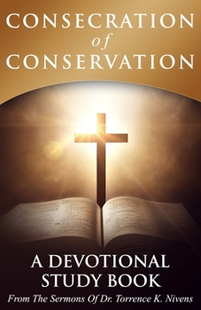 Paperback Consecration of Conservation: A Devotional Study Book From The Sermons Of Dr. Torrence K. Nivens Book