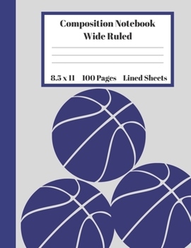 Paperback Composition Notebook Wide Ruled Lined Sheets: Large Pretty Under 11 Dollar Blue Basketball Notebook Back to School Gifts and Home Schooling Writing No Book