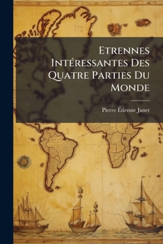 Étrennes Intéressantes Des Quatre Parties Du Monde