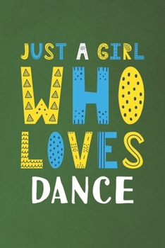 Paperback Just A Girl Who Loves Dance: Funny Dance Lovers Girl Women Gifts Dot Grid Journal Notebook 6x9 120 Pages Book