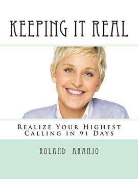 Paperback Keeping It Real: Realize Your Highest Calling in 91 Days Book