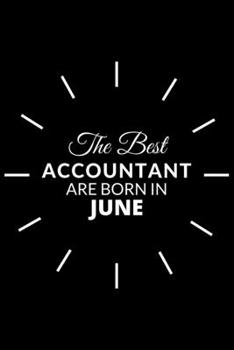 The Best Accountant Are Born in June: Notebook Gift for Accountant : A Journal to collect Quotes, Memories, and Stories.