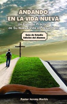 Andando En La Vida Nueva - Estudio del Alumno: Un Estudio Pr�ctico de Su Nueva Vida En Jesucristo