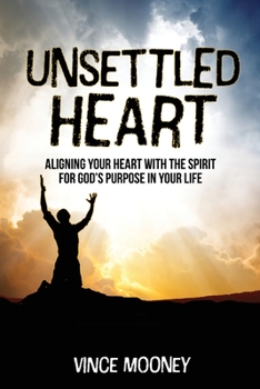 Paperback Unsettled Heart: Aligning Your Heart with the Spirit for God's Purpose in Your Life Book